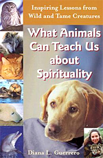 What Animals Can Teach Us about Spirituality by Diana L. Guerrero | Review  | Spirituality & Practice